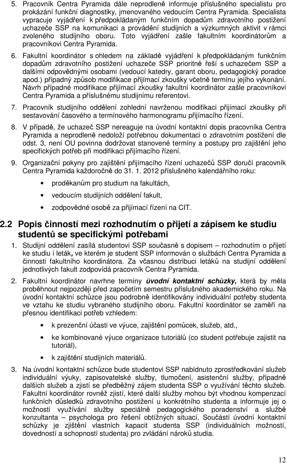 Toto vyjádření zašle fakultním koordinátorům a pracovníkovi Centra Pyramida. 6.