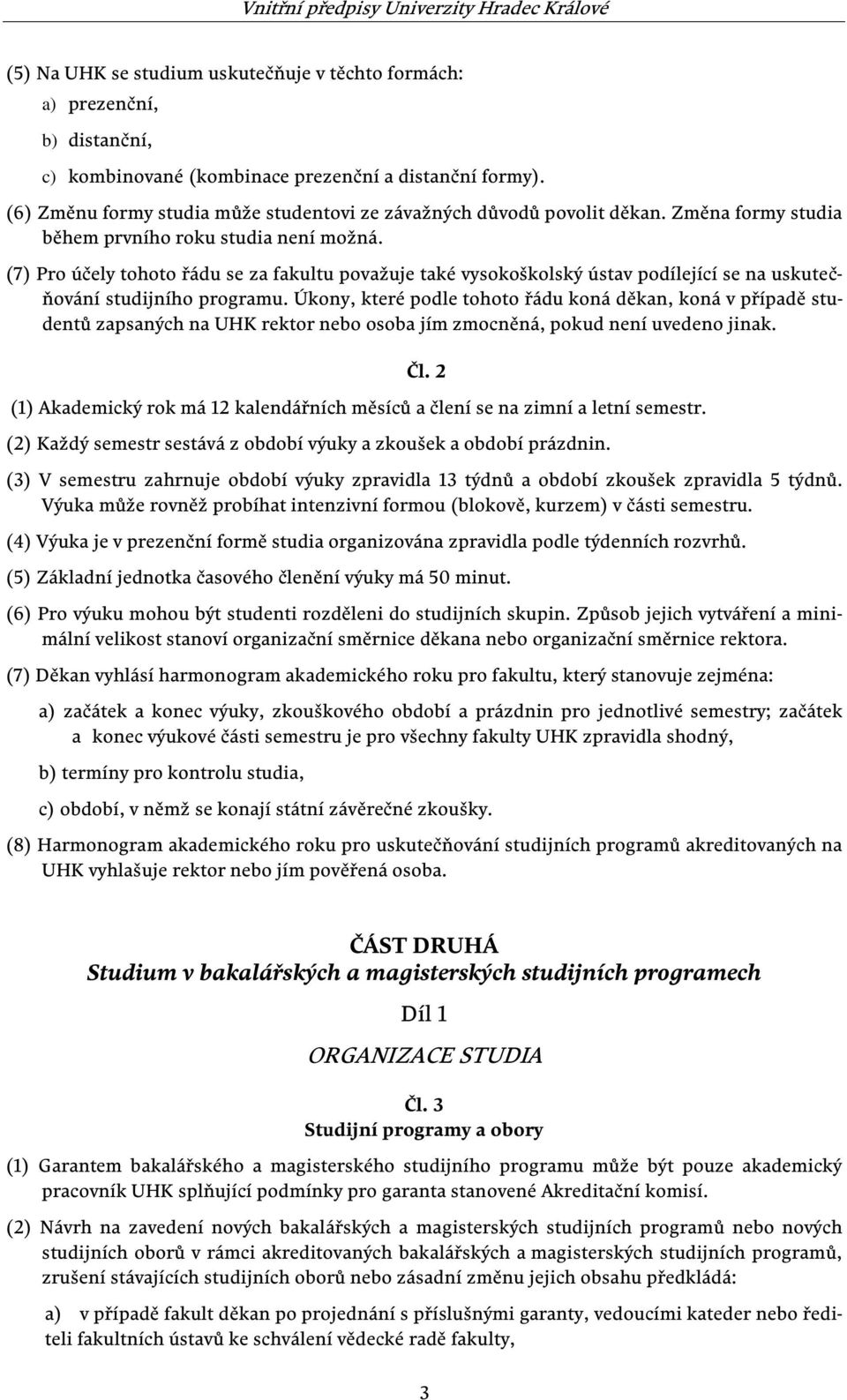 (7) Pro účely tohoto řádu se za fakultu považuje také vysokoškolský ústav podílející se na uskutečňování studijního programu.