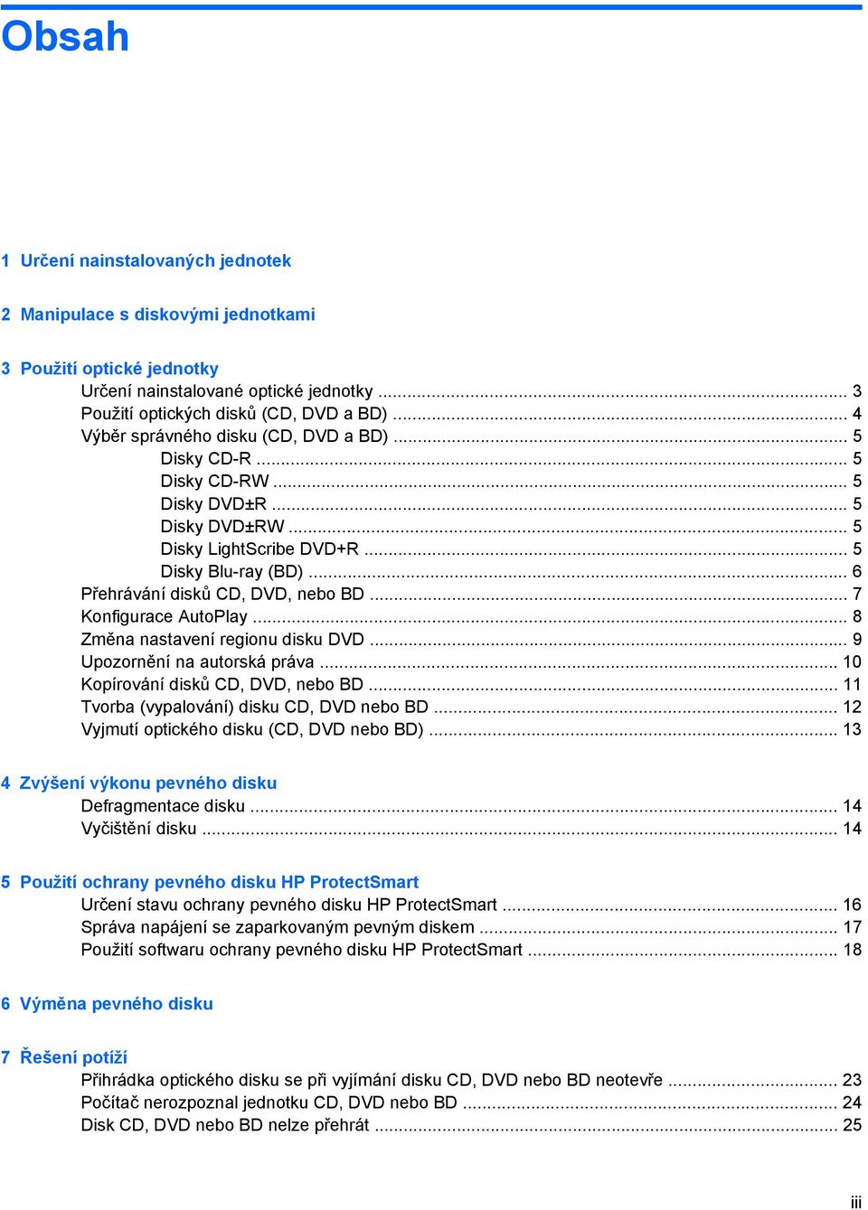 .. 7 Konfigurace AutoPlay... 8 Změna nastavení regionu disku DVD... 9 Upozornění na autorská práva... 10 Kopírování disků CD, DVD, nebo BD... 11 Tvorba (vypalování) disku CD, DVD nebo BD.