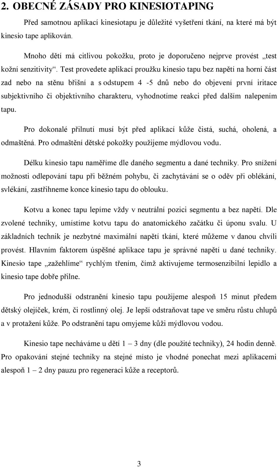 Test provedete aplikací proužku kinesio tapu bez napětí na horní část zad nebo na stěnu břišní a s odstupem 4-5 dnů nebo do objevení první iritace subjektivního či objektivního charakteru,
