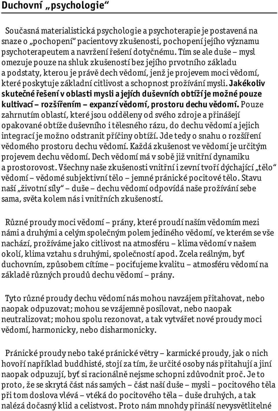 Tím se ale duše mysl omezuje pouze na shluk zkušeností bez jejího prvotního základu a podstaty, kterou je právě dech vědomí, jenž je projevem moci vědomí, které poskytuje základní citlivost a