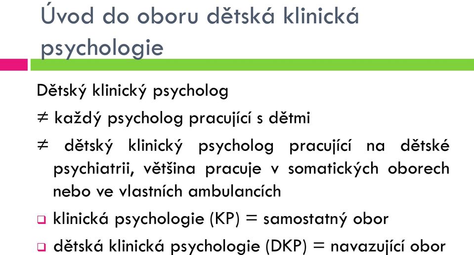 psychiatrii, většina pracuje v somatických oborech nebo ve vlastních ambulancích