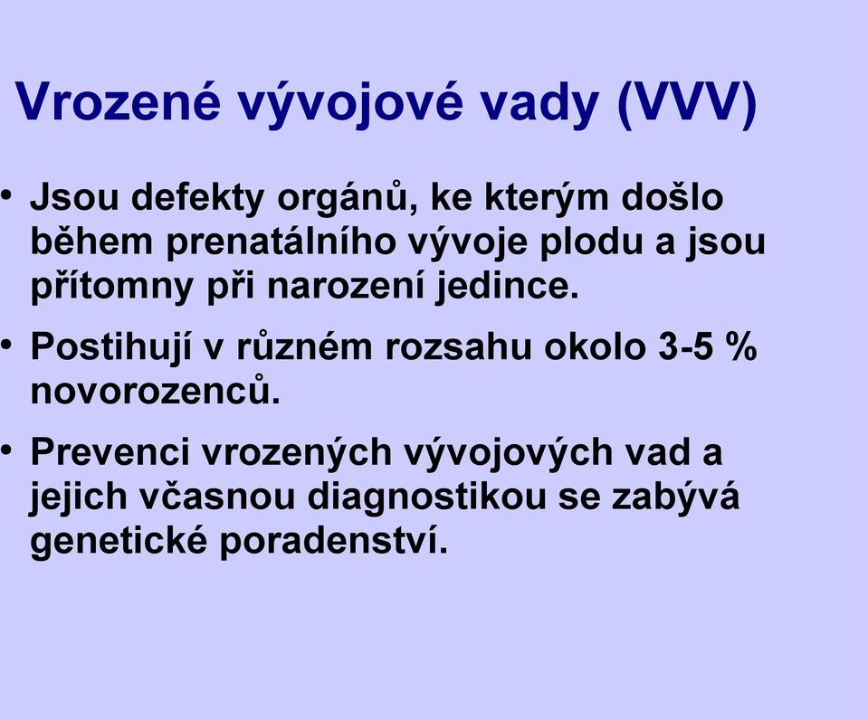 Postihují v různém rozsahu okolo 3-5 % novorozenců.