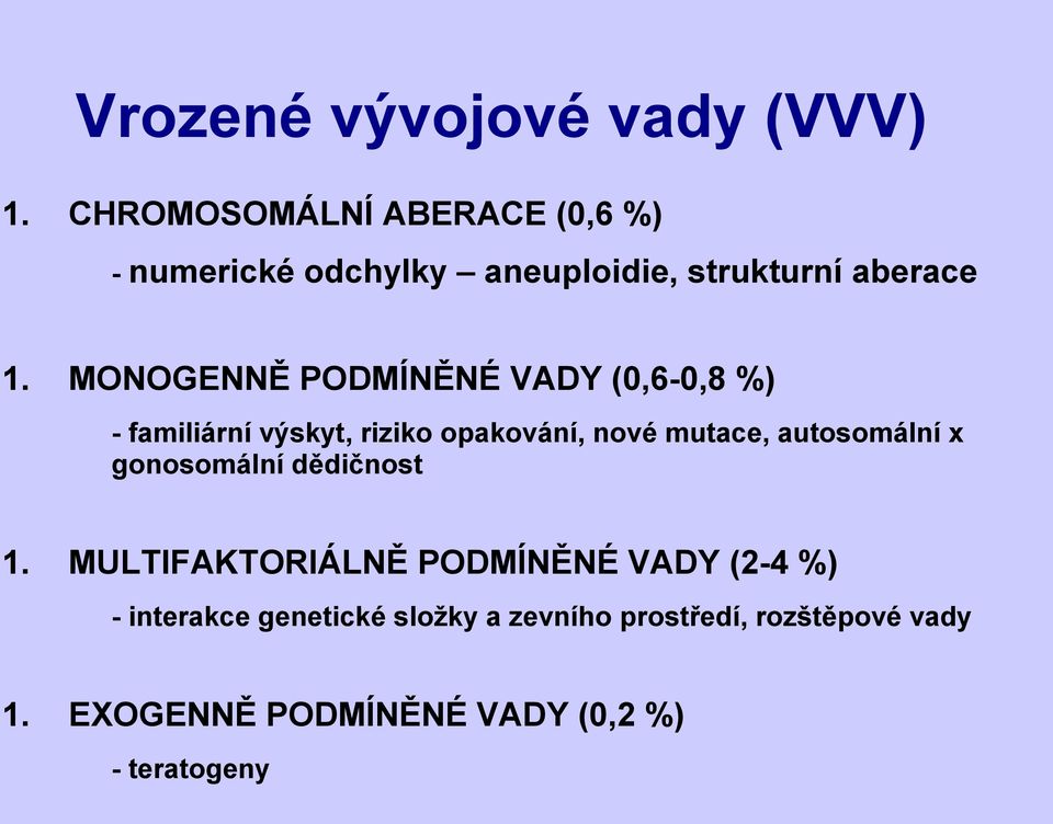 MONOGENNĚ PODMÍNĚNÉ VADY (0,6-0,8 %) - familiární výskyt, riziko opakování, nové mutace,