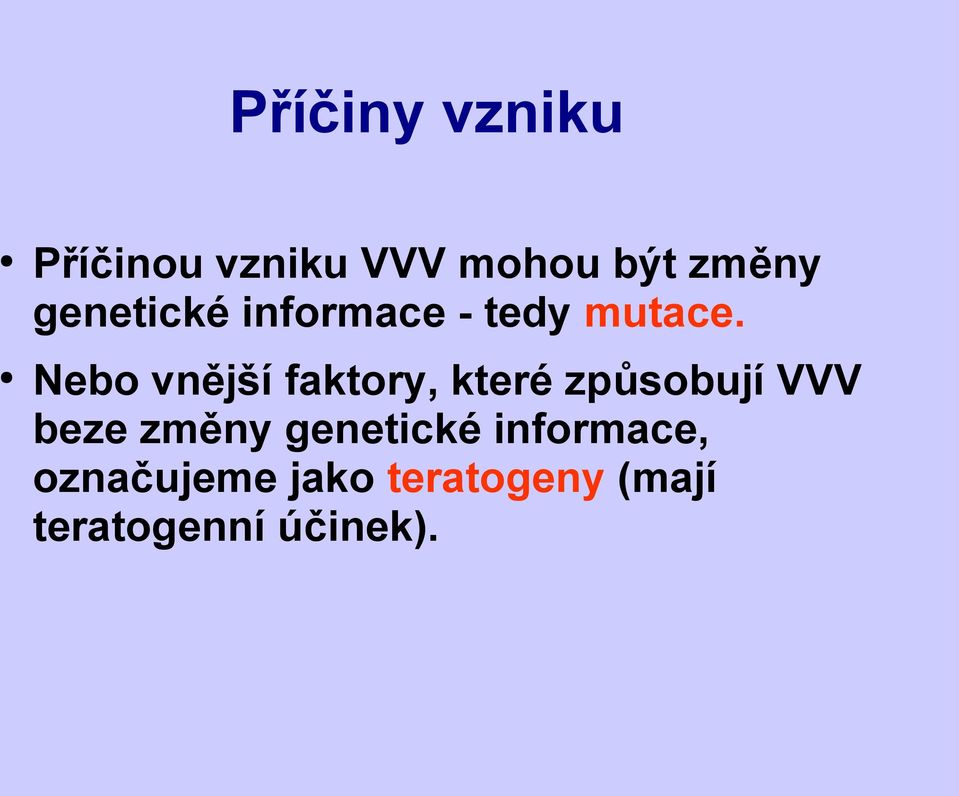 Nebo vnější faktory, které způsobují VVV beze změny