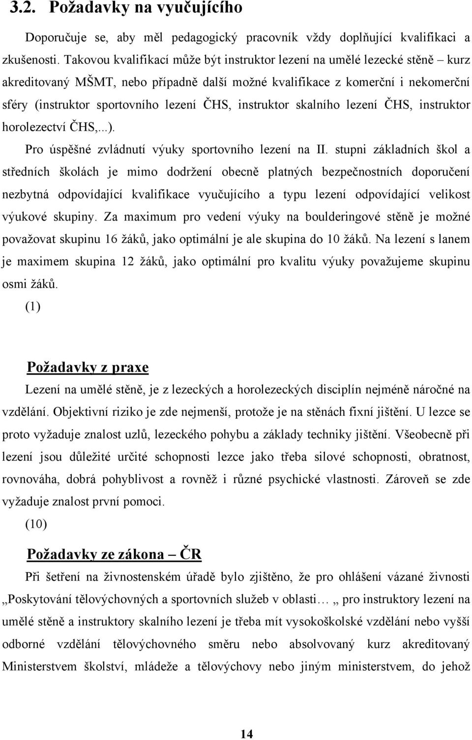 instruktor skalního lezení ČHS, instruktor horolezectví ČHS,...). Pro úspěšné zvládnutí výuky sportovního lezení na II.