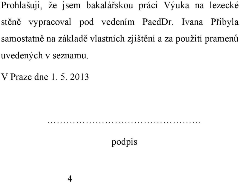 Ivana Přibyla samostatně na základě vlastních zjištění