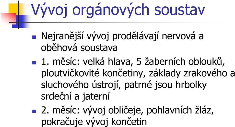 měsíc: velká hlava, 5 žaberních oblouků, ploutvičkovité končetiny,