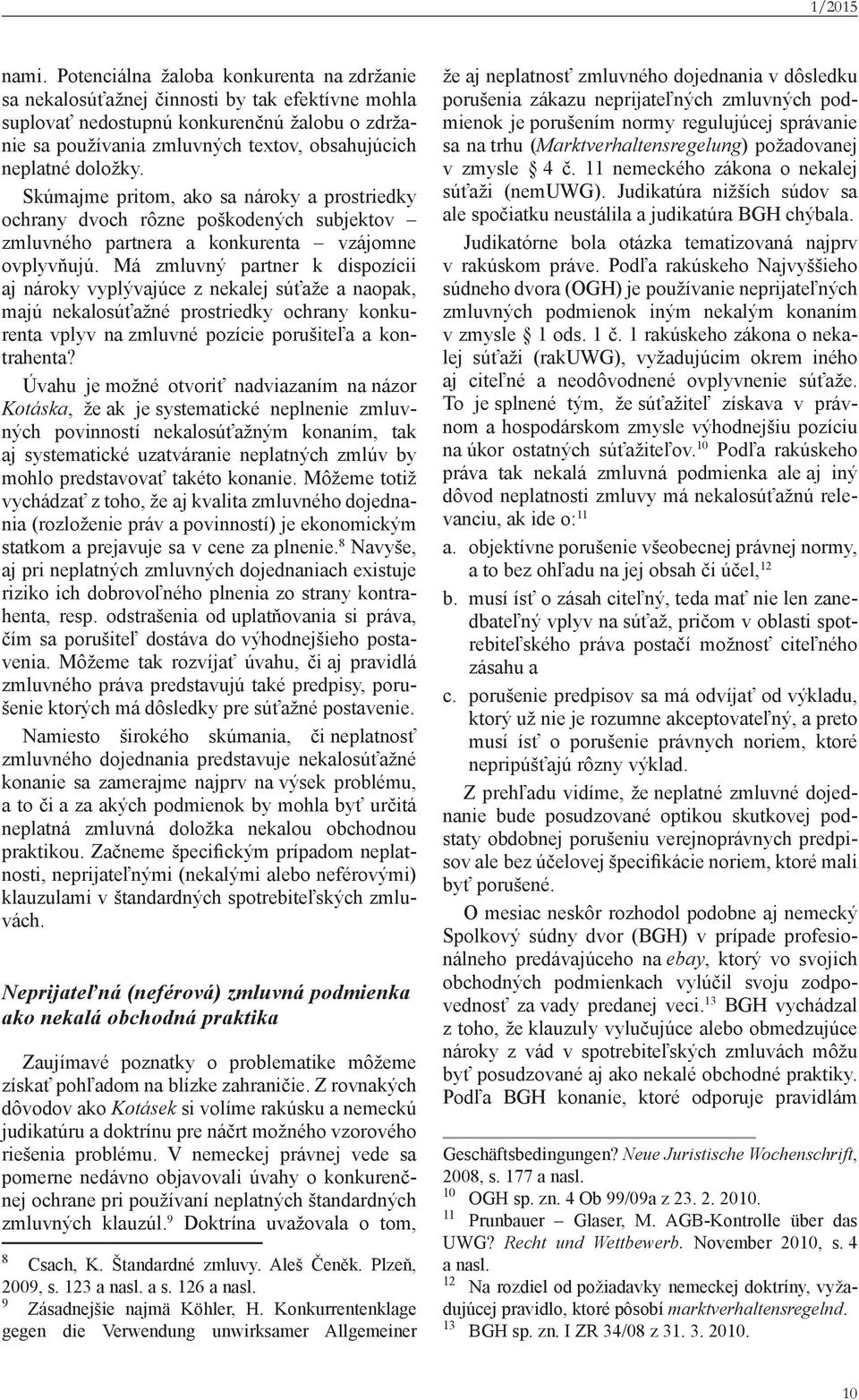 doložky. Skúmajme pritom, ako sa nároky a prostriedky ochrany dvoch rôzne poškodených subjektov zmluvného partnera a konkurenta vzájomne ovplyvňujú.