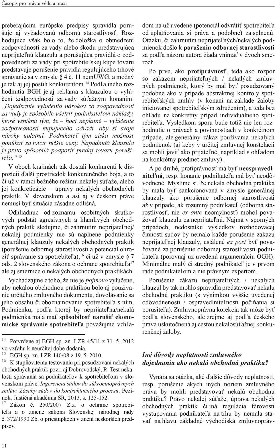 predstavuje porušenie pravidla regulujúceho trhové správanie sa v zmysle 4 č. 11 nemuwg, a možný je tak aj jej postih konkurentom.