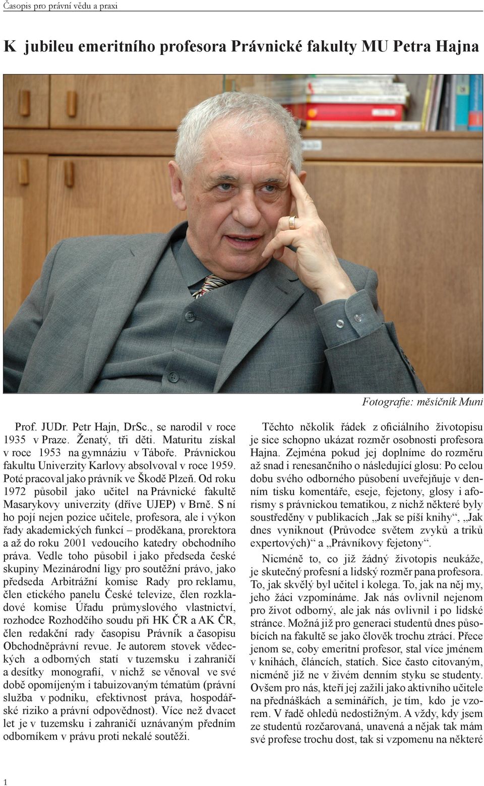 Od roku 1972 působil jako učitel na Právnické fakultě Masarykovy univerzity (dříve UJEP) v Brně.