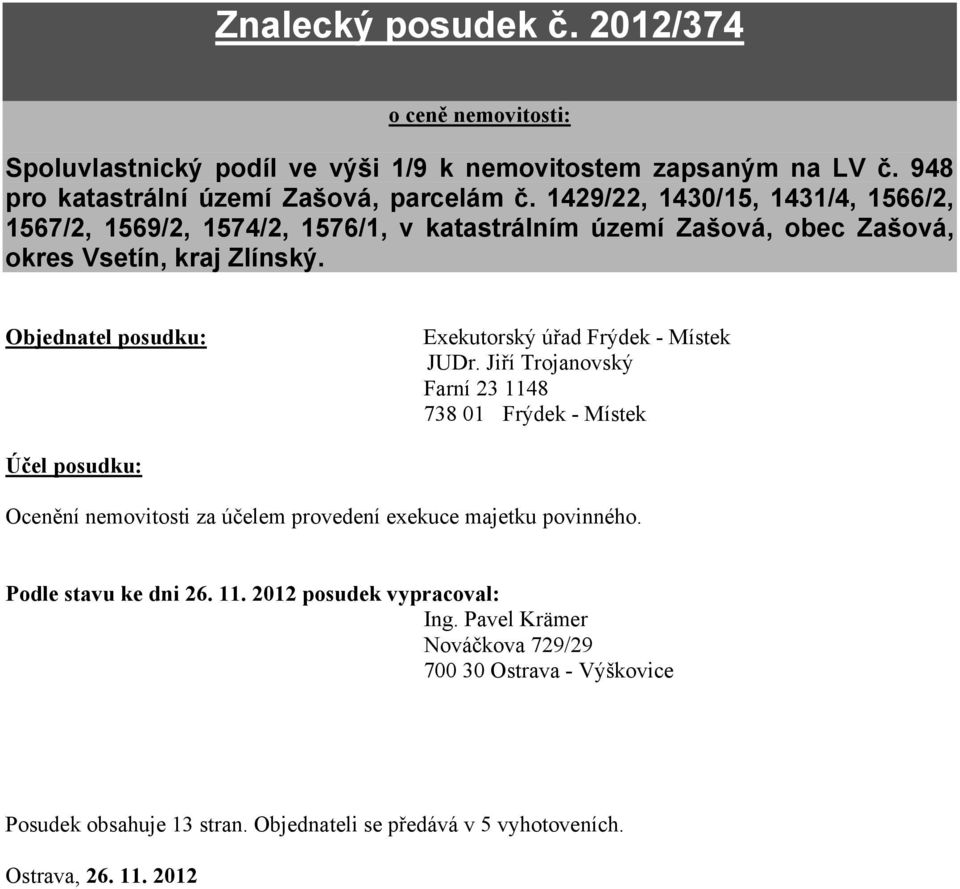 Objednatel posudku: Exekutorský úřad Frýdek - Místek JUDr.