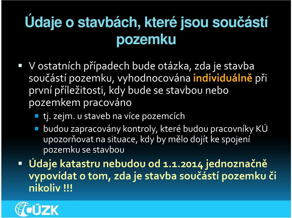 u staveb na více pozemcích budou zapracovány kontroly, které budou pracovníky KÚ upozorňovat na situace, kdy by mělo