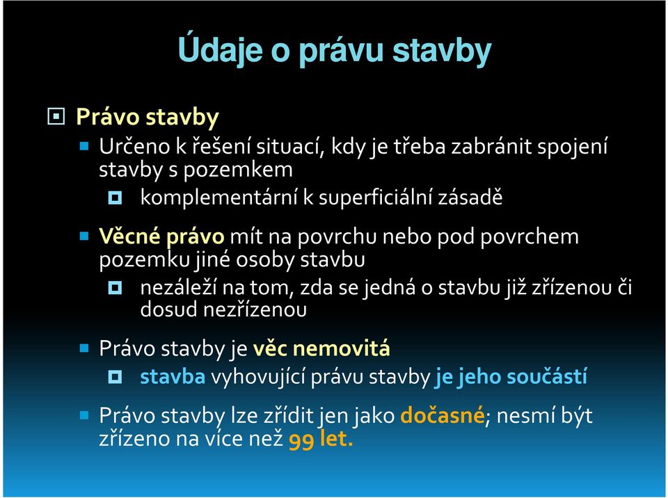 nezáleží na tom, zda se jedná o stavbu již zřízenou či dosud nezřízenou Právo stavby je věc nemovitá stavba