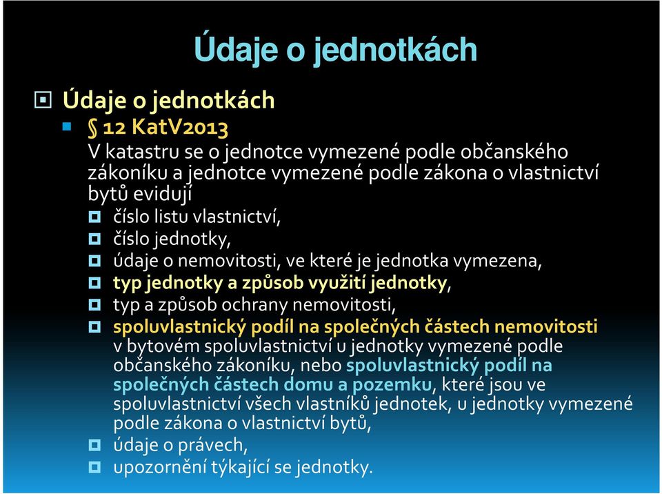 spoluvlastnický podíl na společných částech nemovitosti vbytovém spoluvlastnictví ujednotky vymezené podle občanského zákoníku, nebo spoluvlastnický podíl na společných