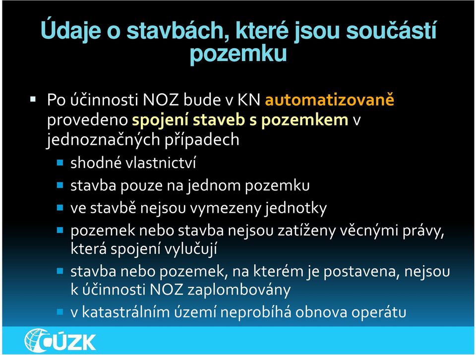 nejsou vymezeny jednotky pozemek nebo stavba nejsou zatíženy věcnými právy, která spojení vylučují stavba