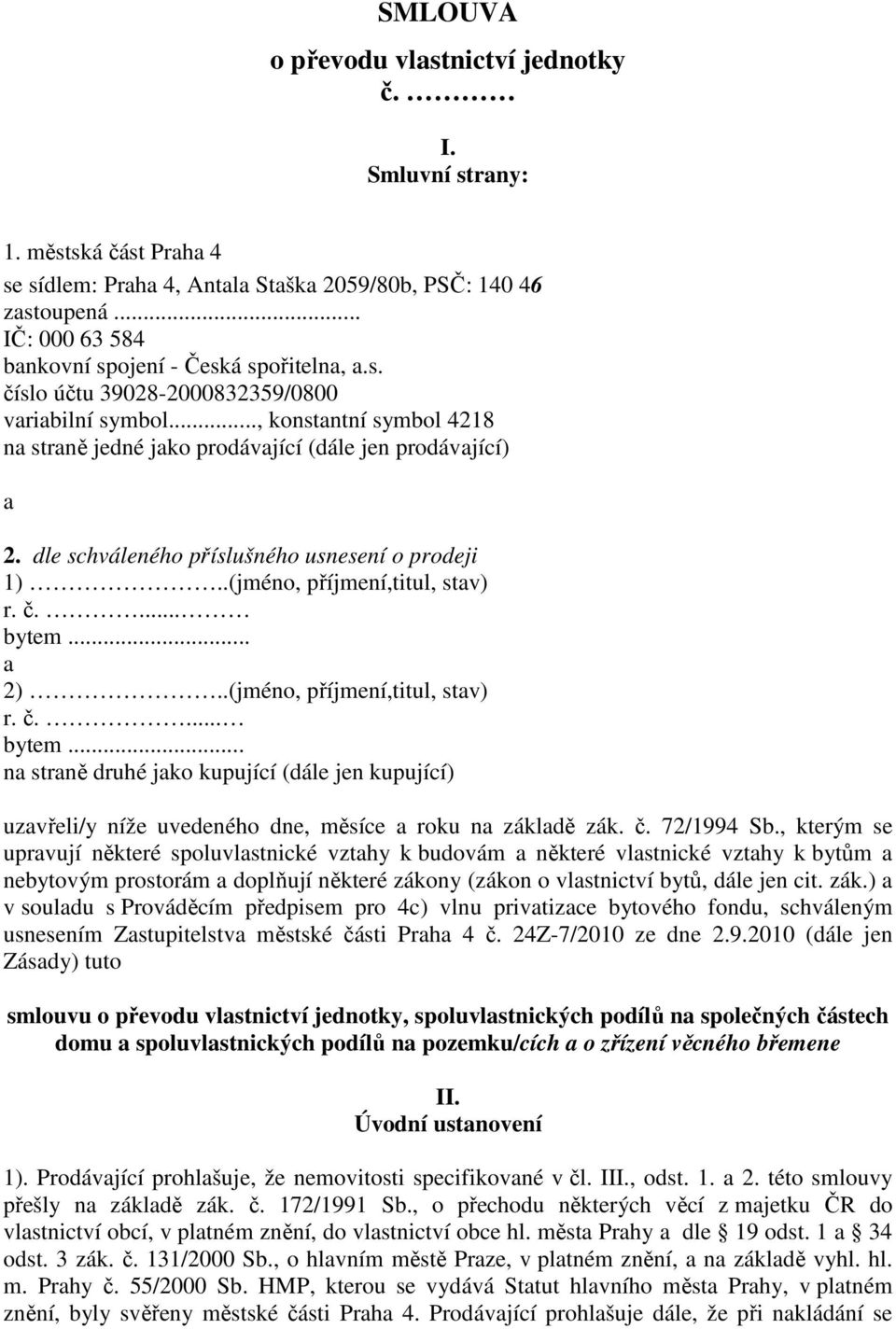 (jméno, příjmení,titul, stav) r č bytem a 2) (jméno, příjmení,titul, stav) r č bytem na straně druhé jako kupující (dále jen kupující) uzavřeli/y níže uvedeného dne, měsíce a roku na základě zák č