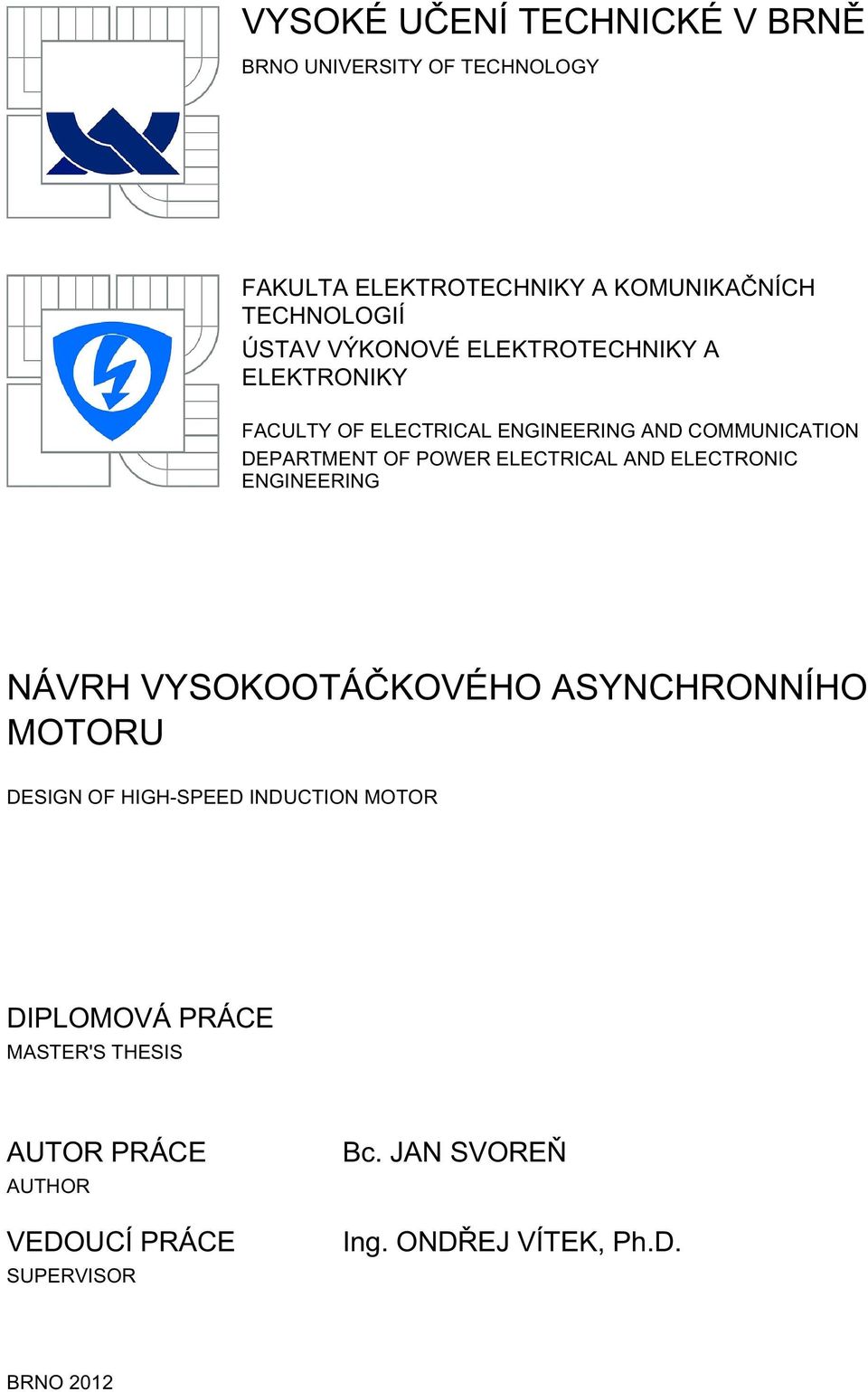 ELECTRICAL AND ELECTRONIC ENGINEERING NÁVRH VYSOKOOTÁČKOVÉHO ASYNCHRONNÍHO MOTORU DESIGN OF HIGH-SPEED INDUCTION