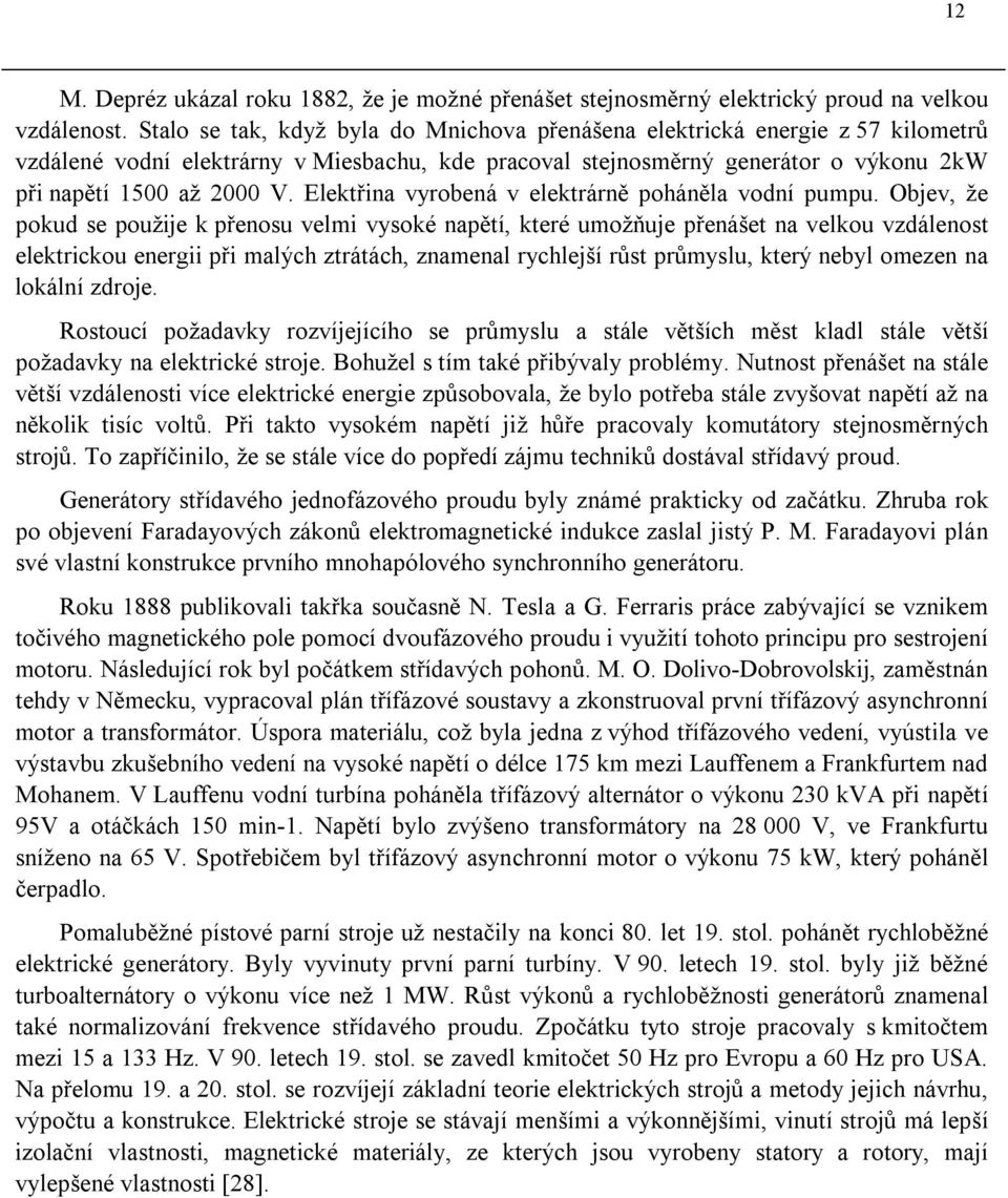 Elektřina vyrobená v elektrárně poháněla vodní pumpu.