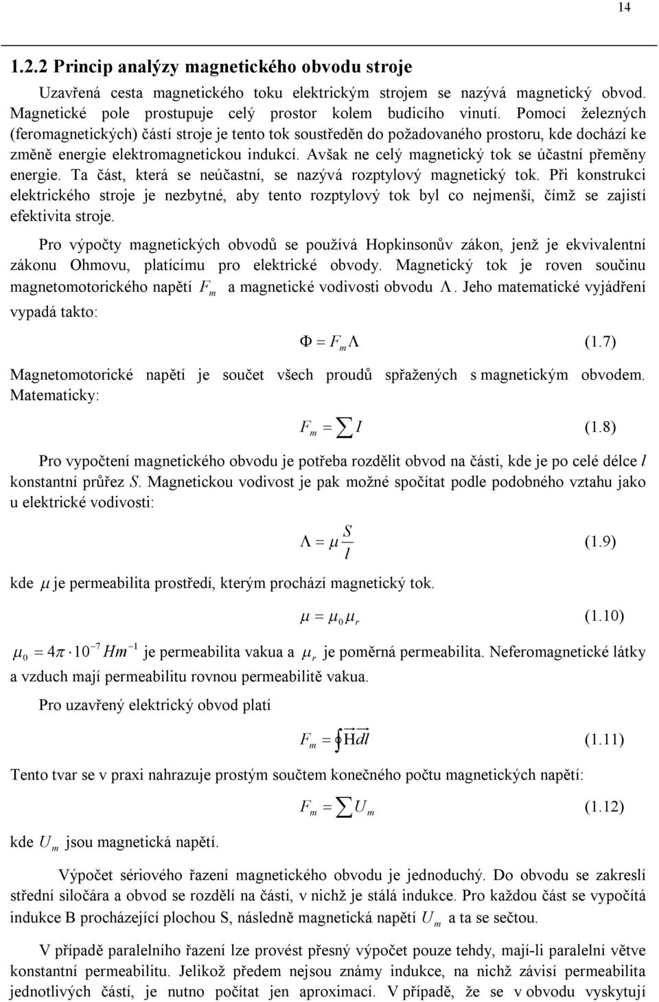 Avšak ne celý magnetický tok se účastní přeměny energie. Ta část, která se neúčastní, se nazývá rozptylový magnetický tok.