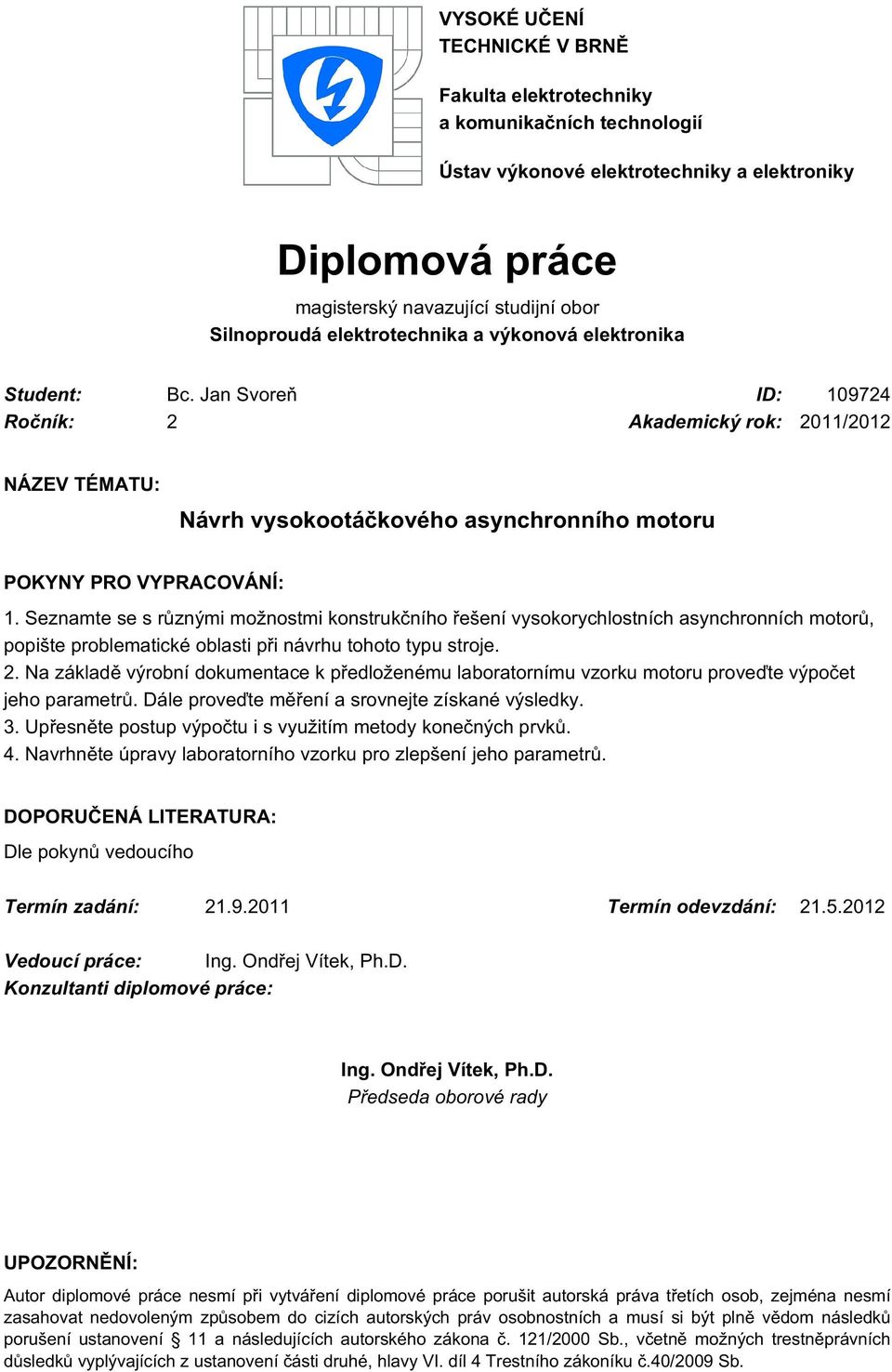 Seznamte se s různými možnostmi konstrukčního řešení vysokorychlostních asynchronních motorů, popište problematické oblasti při návrhu tohoto typu stroje.