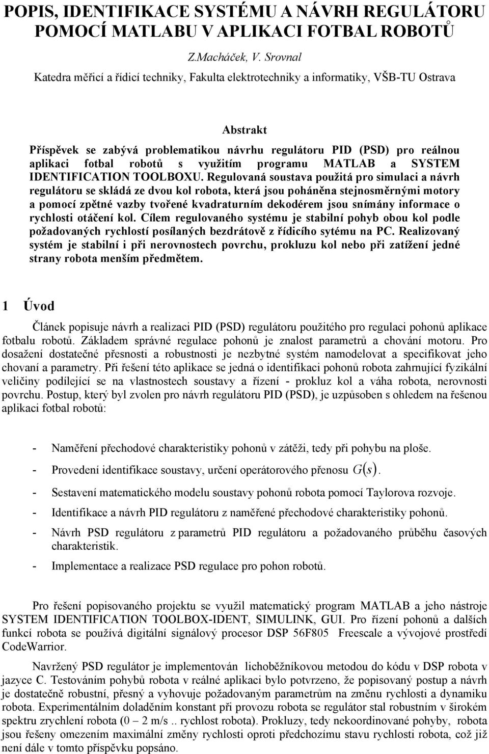 robotů s využitím programu MATLAB a SYSTEM IDENTIFICATION TOOLBOXU.