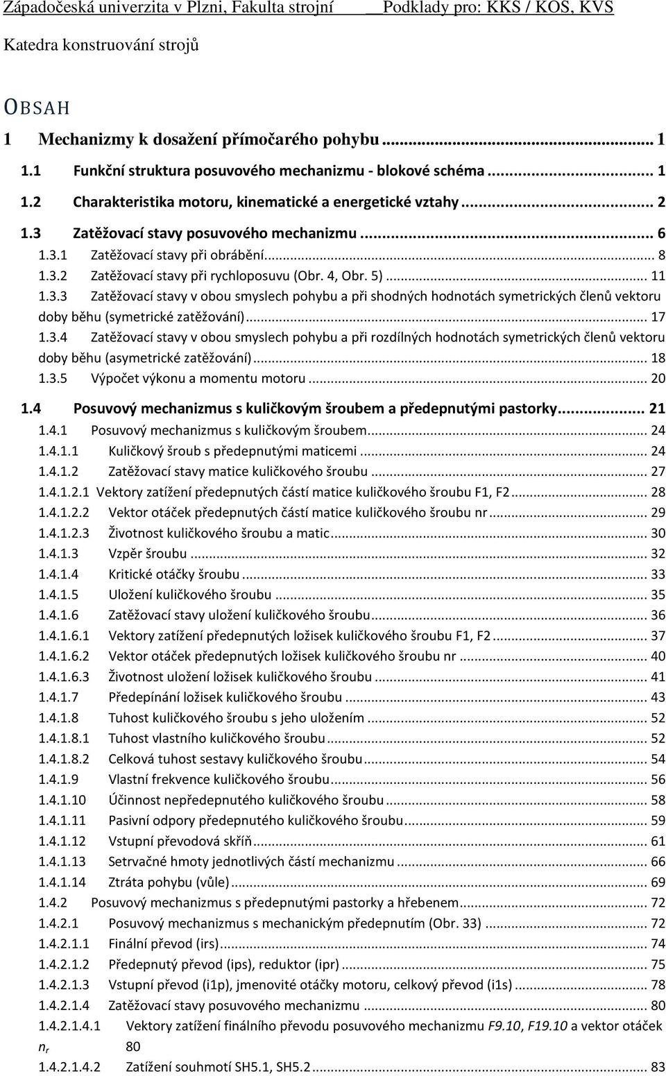 .. 7.3.4 Zatěžovací tavy v obou mylech pohybu a př rodílných hodnotách ymetrcých členů vetoru doby běhu (aymetrcé atěžování)... 8.3.5 Výpočet výonu a momentu motoru... 0.