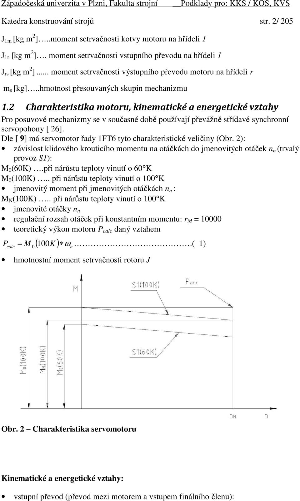 Charaterta motoru, nematcé a energetcé vtahy Pro pouvové mechanmy e v oučané době používají převážně třídavé ynchronní ervopohony [ 6]. Dle [ 9] má ervomotor řady T6 tyto charatertcé velčny (Obr.