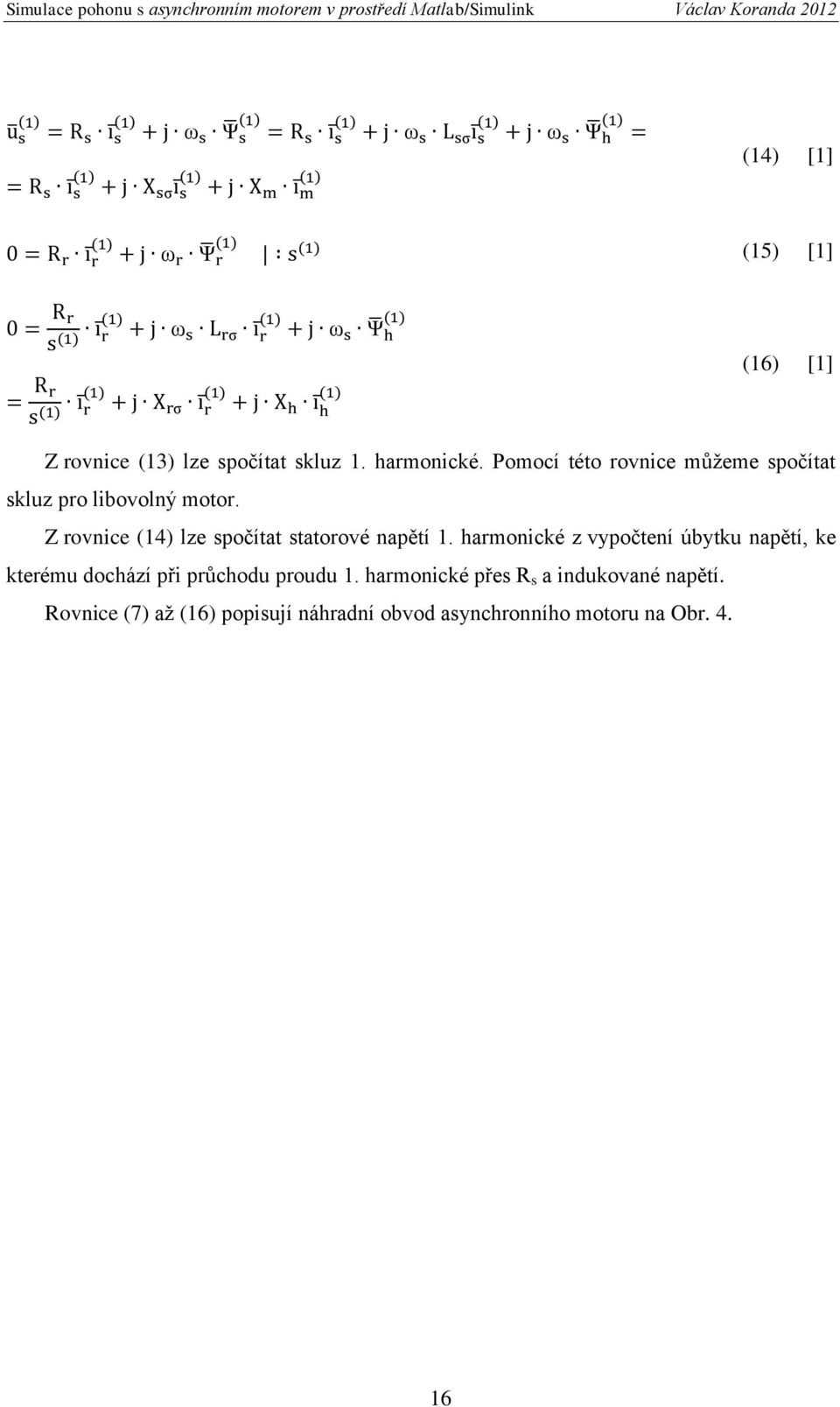 Z rovnice (14) lze spočítat statorové napětí 1.