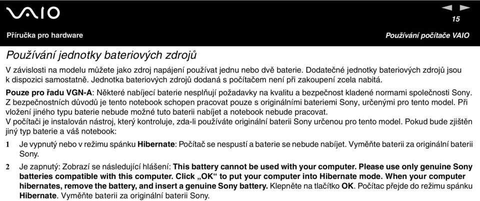Pouze pro řadu VG-A: ěkteré nabíjecí baterie nesplňují požadavky na kvalitu a bezpečnost kladené normami společnosti Sony.