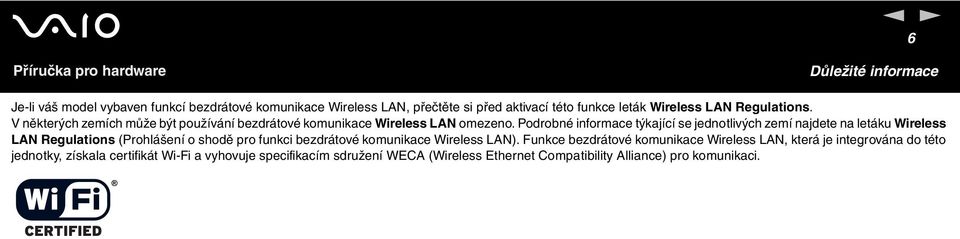 Podrobné informace týkající se jednotlivých zemí najdete na letáku Wireless LA Regulations (Prohlášení o shodě pro funkci bezdrátové komunikace