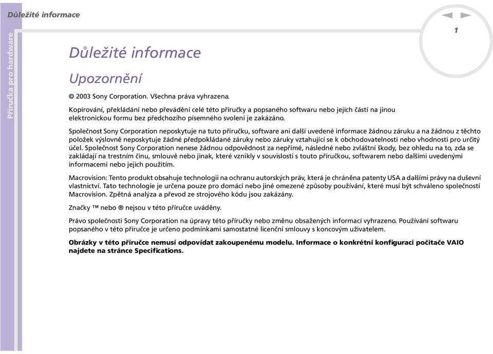 1 Společost Soy Corporatio eposkytuje a tuto příručku, software ai další uvedeé iformace žádou záruku a a žádou z těchto položek výslově eposkytuje žádé předpokládaé záruky ebo záruky vztahující se k