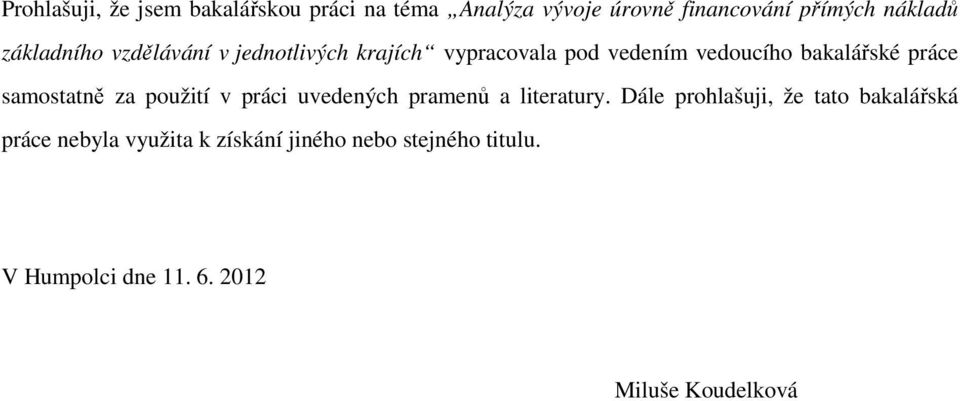 samostatně za použití v práci uvedených pramenů a literatury.