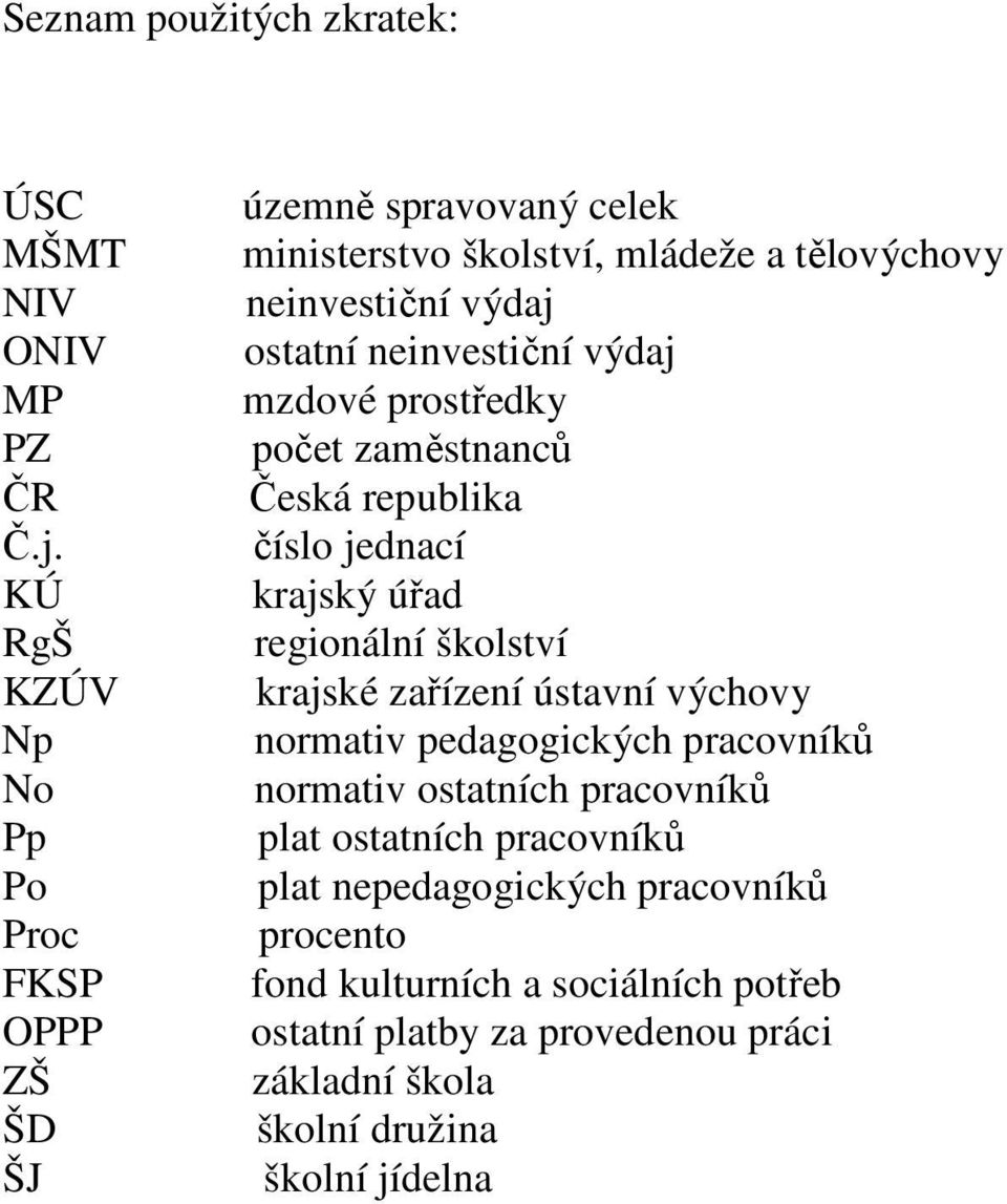 neinvestiční výdaj mzdové prostředky počet zaměstnanců Česká republika číslo jednací krajský úřad regionální školství krajské zařízení ústavní výchovy