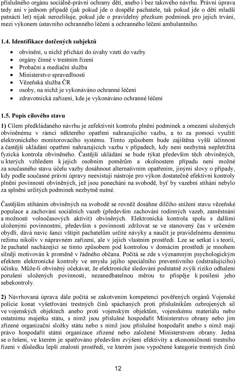 mezi výkonem ústavního ochranného léčení a ochranného léčení ambulantního. 1.4.