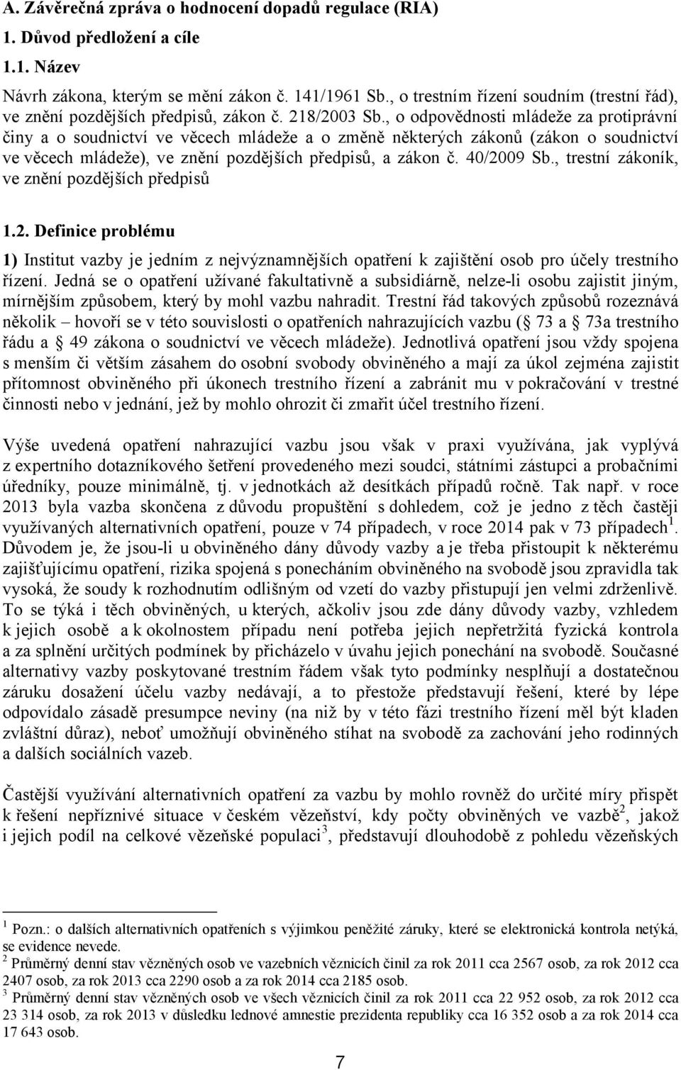 , o odpovědnosti mládeže za protiprávní činy a o soudnictví ve věcech mládeže a o změně některých zákonů (zákon o soudnictví ve věcech mládeže), ve znění pozdějších předpisů, a zákon č. 40/2009 Sb.