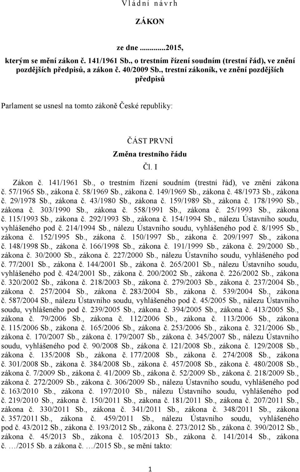 , o trestním řízení soudním (trestní řád), ve znění zákona č. 57/1965 Sb., zákona č. 58/1969 Sb., zákona č. 149/1969 Sb., zákona č. 48/1973 Sb., zákona č. 29/1978 Sb., zákona č. 43/1980 Sb., zákona č. 159/1989 Sb.