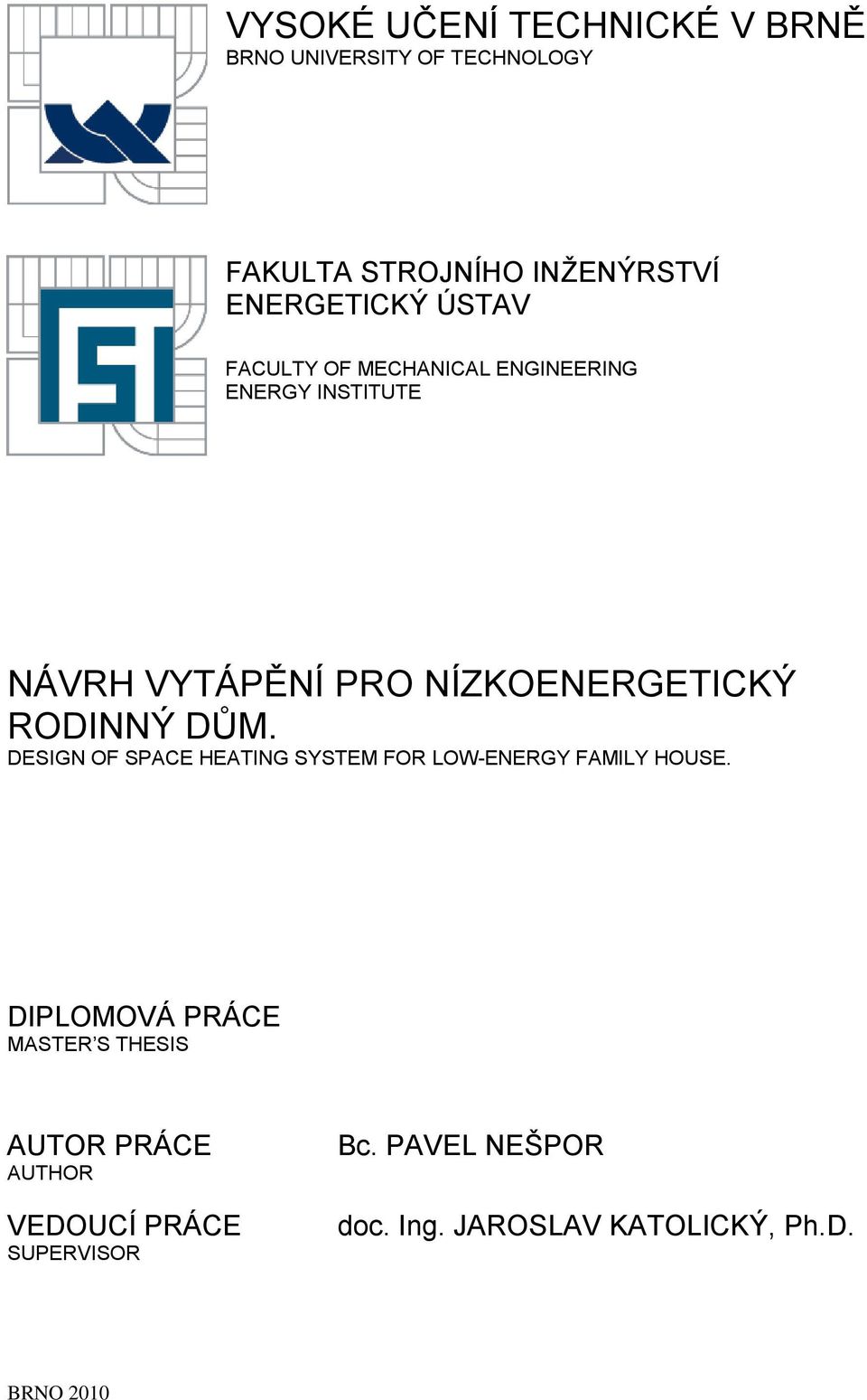 DŮM. DESIGN OF SPACE HEATING SYSTEM FOR LOW-ENERGY FAMILY HOUSE.