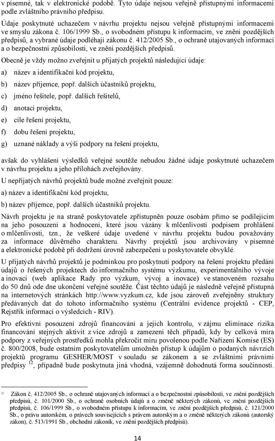 , o svobodném přístupu k informacím, ve znění pozdějších předpisů, a vybrané údaje podléhají zákonu č. 412/2005 Sb.