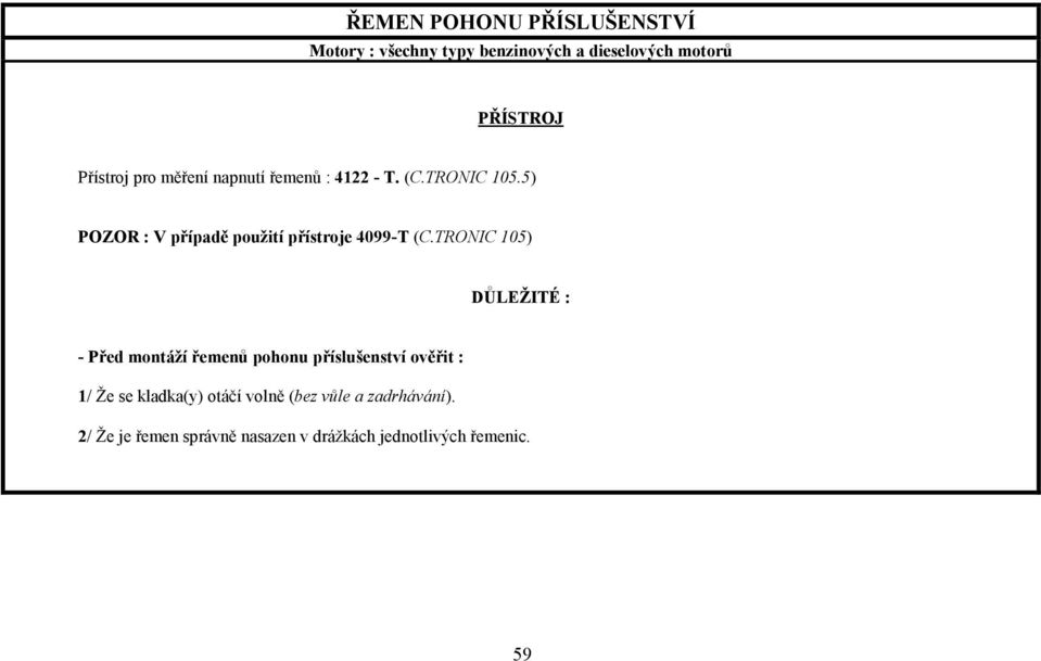 TRONIC 105) DŮLEŽITÉ : - Před montáží řemenů pohonu příslušenství ověřit : 1/ Že se