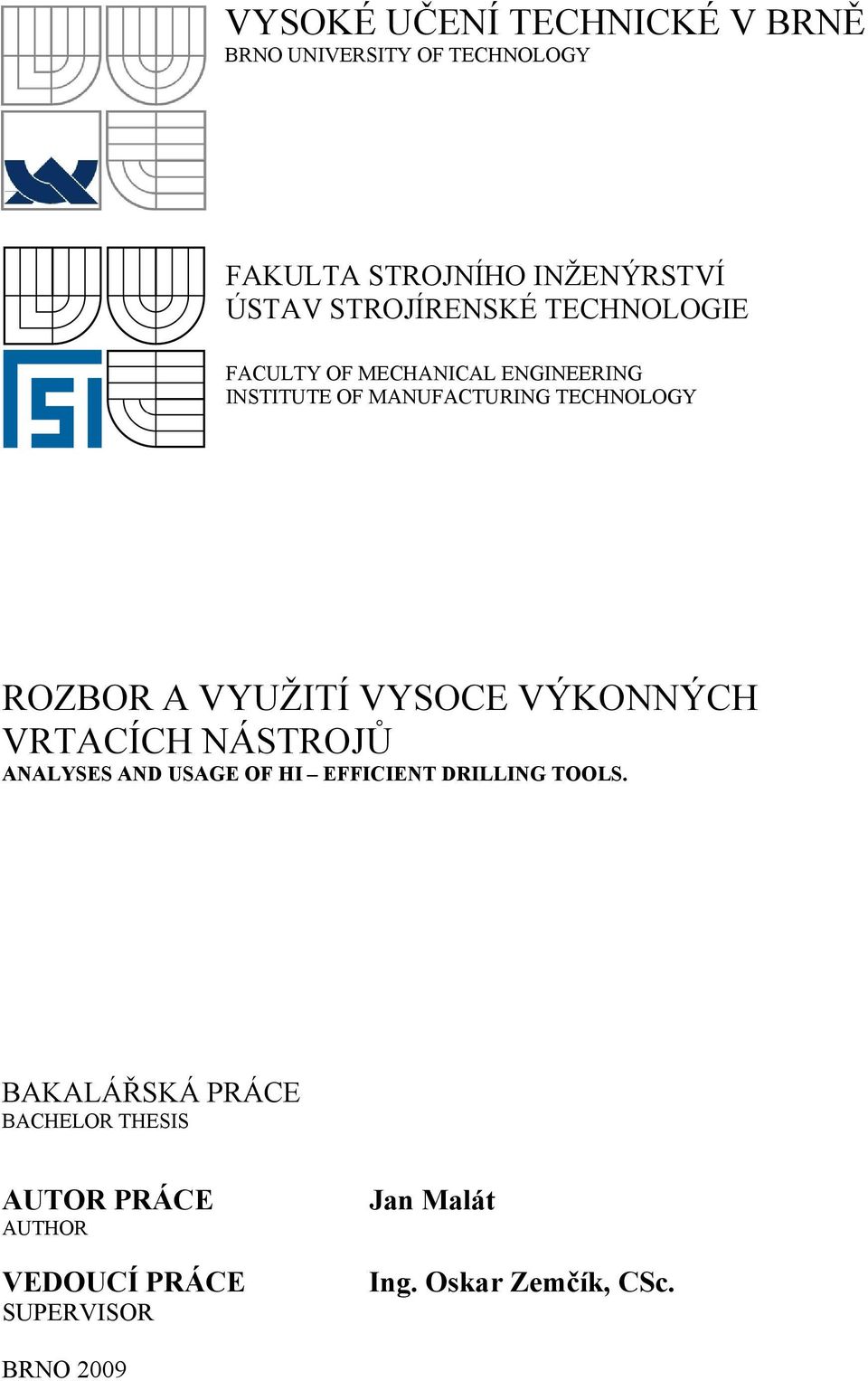 A VYUŽITÍ VYSOCE VÝKONNÝCH VRTACÍCH NÁSTROJŮ ANALYSES AND USAGE OF HI EFFICIENT DRILLING TOOLS.