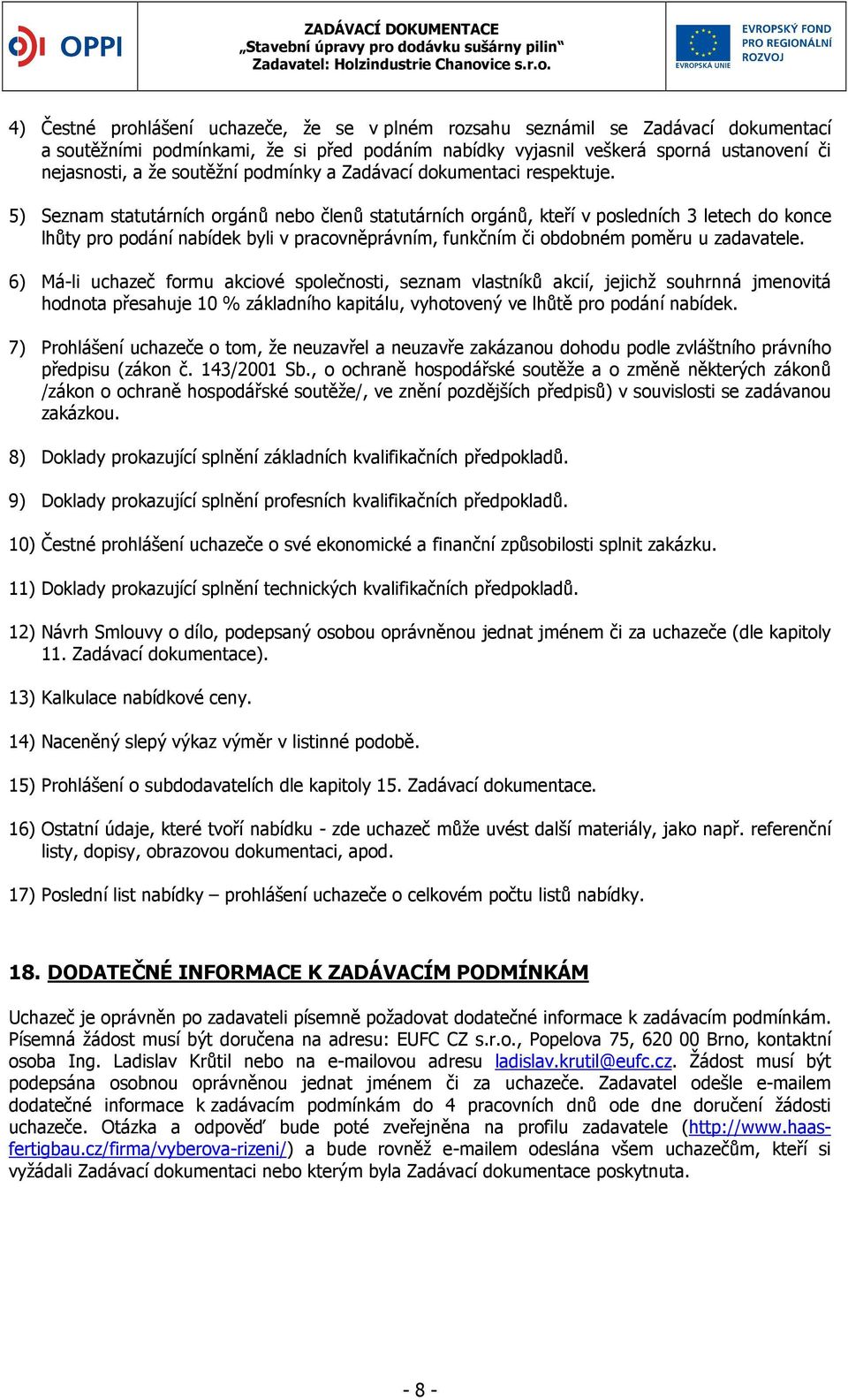 5) Seznam statutárních orgánů nebo členů statutárních orgánů, kteří v posledních 3 letech do konce lhůty pro podání nabídek byli v pracovněprávním, funkčním či obdobném poměru u zadavatele.