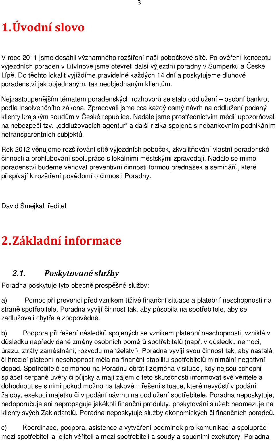 Nejzastoupenějším tématem poradenských rozhovorů se stalo oddlužení osobní bankrot podle insolvenčního zákona.