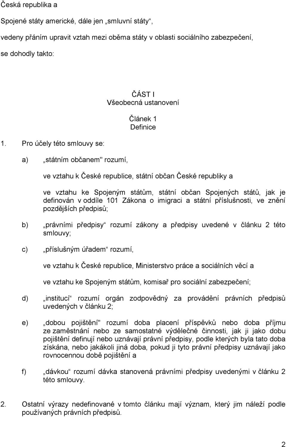 občan Spojených států, jak je definován v oddíle 101 Zákona o imigraci a státní příslušnosti, ve znění pozdějších předpisů; b) právními předpisy rozumí zákony a předpisy uvedené v článku 2 této