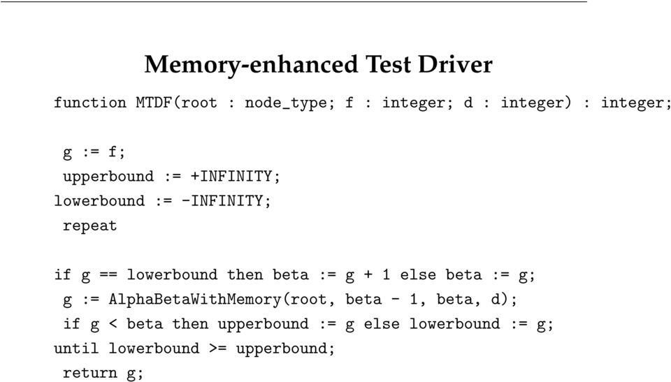 lowerbound then beta := g + 1 else beta := g; g := AlphaBetaWithMemory(root, beta - 1,