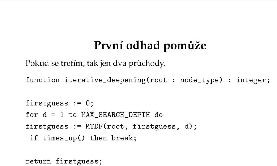 firstguess := 0; for d = 1 to MAX_SEARCH_DEPTH do firstguess