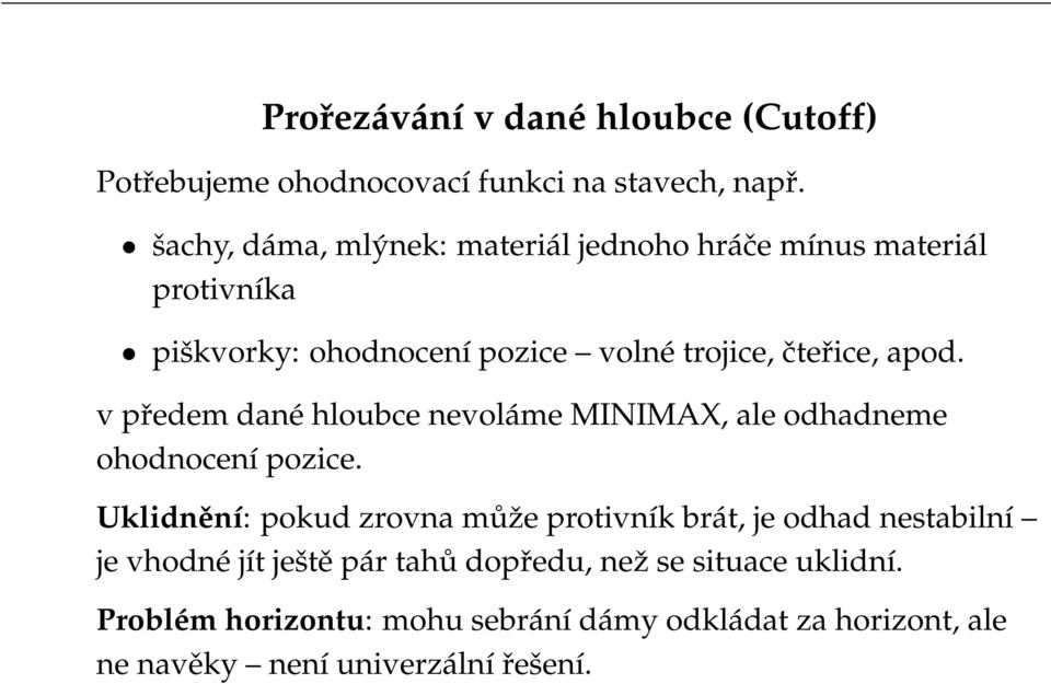 v předem dané hloubce nevoláme MINIMAX, ale odhadneme ohodnocení pozice.