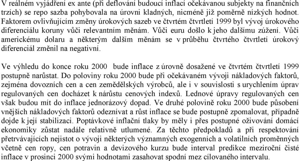 Vůči americkému dolaru a některým dalším měnám se v průběhu čtvrtého čtvrtletí úrokový diferenciál změnil na negativní.