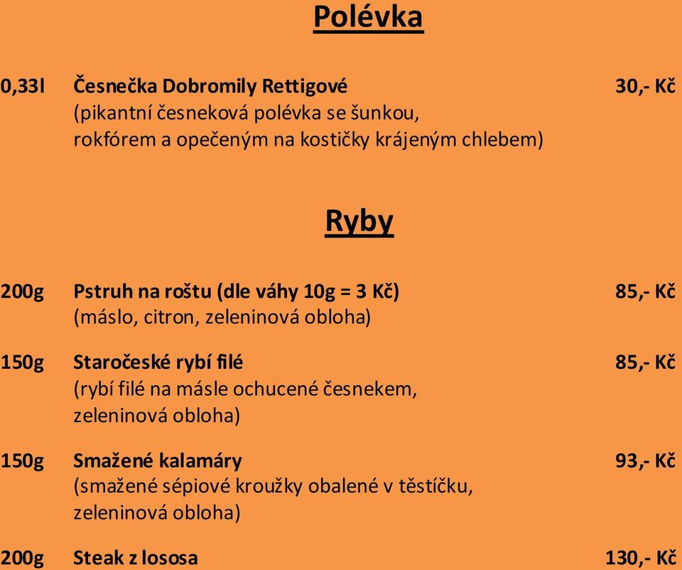 Kč) 85,- Kč (máslo, citron, 150g Staročeské rybí filé 85,- Kč (rybí filé na másle ochucené