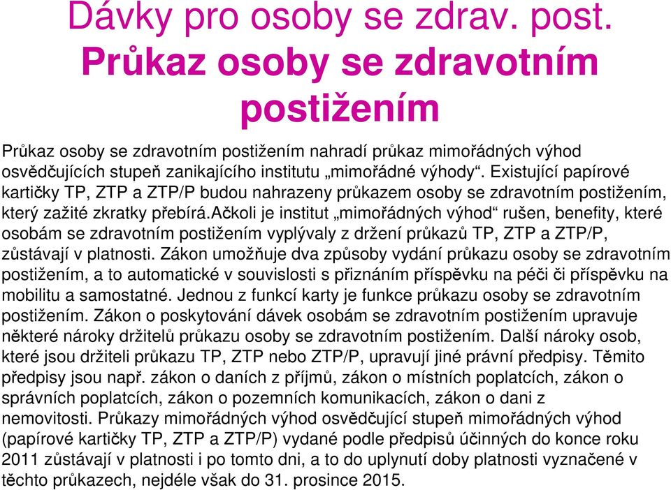 Existující papírové kartičky TP, ZTP a ZTP/P budou nahrazeny průkazem osoby se zdravotním postižením, který zažité zkratky přebírá.